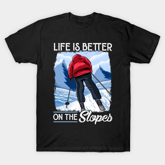 Life Is Better On The Slopes Skiing & Snowboarding T-Shirt by theperfectpresents